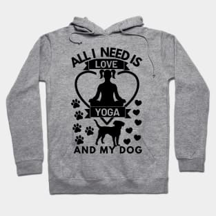 All I need is love yoga and my dog Hoodie